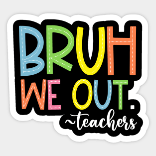 Bruh We Out Teachers End Of School Year Teacher Summer Sticker